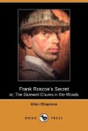 Frank Roscoe's Secret: Or, the Darewell Chums in the Woods - Allen Chapman