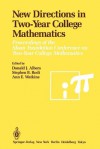 New Directions in Two-Year College Mathematics: Proceedings of the Sloan Foundation Conference on Two-Year College Mathematics, Held July 11 14 at Menlo College in Atherton, California - Donald J. Albers, Stephen B. Rodi, Ann E. Watkins