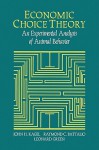 Economic Choice Theory: An Experimental Analysis of Animal Behavior - John H. Kagel, Raymond C. Battalio, Leonard Green