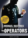 The Operators: The Wild and Terrifying Inside Story of America's War in Afghanistan - Michael Hastings, Lloyd James
