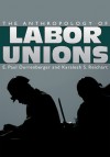 The Anthropology of Labor Unions - E. Paul Durrenberger, Karaleah S. Reichart