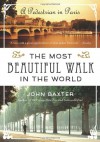 The Most Beautiful Walk in the World: A Pedestrian in Paris - John Baxter