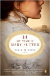 My Name Is Mary Sutter - Robin Oliveira