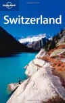 Lonely Planet Switzerland (Country Travel Guide) - Nicola Williams, Kerry Walker, Damien Simonis