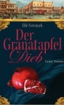 Der Granatapfeldieb Roman - Elle Newmark, Karin Dufner