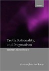 Truth, Rationality, and Pragmatism: Themes from Peirce - Christopher Hookway