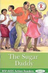 The Sugar Daddy (HIV/AIDS Action Readers: Level 3) - Gabriel Ellison