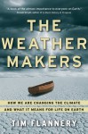 The Weather Makers: How We Are Changing the Climate and What It Means for Life on Earth - Tim Flannery