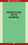 Wrestling with Gabriel - David Lynn