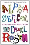 Alphabetical: How Every Letter Tells a Story - Michael Rosen