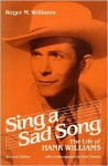 Sing a Sad Song: The Life of Hank Williams - Roger M. Williams