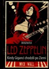 Led Zeppelin Kiedy Giganci chodzili po Ziemi - Mick Wall