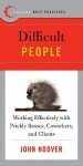 Best Practices: Difficult People: Working Effectively with Prickly Bosses, Coworkers, and Clients - John Hoover