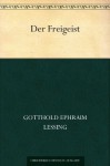 Der Freigeist - Gotthold Ephraim Lessing