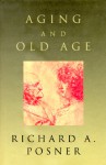 Aging and Old Age - Richard A. Posner