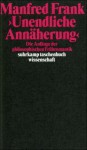 "Unendliche Annäherung": Die Anfänge der philosophischen Frühromantik - Manfred Frank