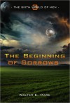 The Beginning of Sorrows - Walter E. Mark