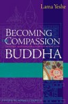 Becoming the Compassion Buddha: Tantric Mahamudra for Everyday Life - Lama Thubten Yeshe, Robina Courtin, Geshe Lhundub Lhundub Sopa