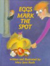 Eggs Mark the Spot - Mary Jane Auch