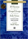 10 Hymns and Gospel Songs for Solo Voice for Concerts, Contests, Recitals and Worship: Medium High Voice (Book & CD) (The Mark Hayes Vocal Solo Collection) - Mark Hayes