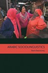 Arabic Sociolinguistics: Topics in Diglossia, Gender, Identity, and Politics - Reem Bassiouney, ريم بسيوني