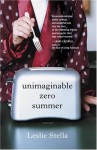 Unimaginable Zero Summer: A Novel - Leslie Stella