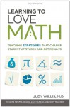 Learning to Love Math: Teaching Strategies That Change Student Attitudes and Get Results - Judy Willis