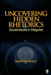 Uncovering Hidden Rhetorics: Social Issues in Disguise - Barry S. Brummett