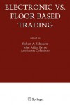 Electronic vs. Floor Based Trading - Robert A. Schwartz, John Aidan Byrne, Antoinette Colaninno