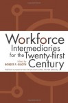 Workforce Intermediaries: For The 21St Century - Robert Giloth