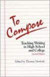 To Compose: Teaching Writing In High School And College - Thomas Newkirk