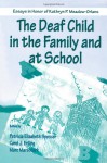 The Deaf Child in the Family and at School: Essays in Honor of Kathryn P. Meadow-Orlans - Kathryn P. Meadow-Orlans, Patricia Elizab Spencer, William William Spencer