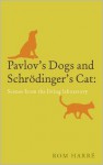 Pavlov's Dogs and Schrödinger's Cat: Scenes from the Living Laboratory - Rom Harré
