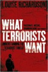 What Terrorists Want: Understanding the Terrorist Threat - Louise Richardson