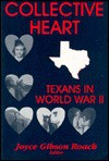 Collective Heart: Texans in World War II - Joyce Gibson Roach