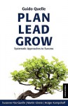 Plan Lead Grow - Systematic Approaches to Success - Susanne Fiss-Quelle, Holger Kampshoff, Guido Quelle