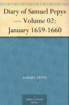 Diary of Samuel Pepys - Volume 02: January 1659-1660 - Samuel Pepys, Mynors Bright