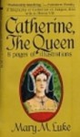 Catherine, The Queen - Mary M. Luke