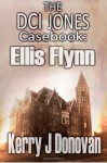 The DCI Jones Casebook:: Ellis Flynn: 2 - Kerry J Donovan