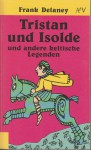 Tristan und Isolde und andere keltische Legenden - Frank Delaney