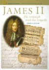 James II: The Triumph and the Tragedy (English Monarchs. Treasures from the National Archives) (English Monarchs. Treasures from the National Archives) - John Callow