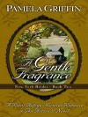 A Gentle Fragrance: A Rural Refuge Nurtures Romance in This Historical Novel - Pamela Griffin