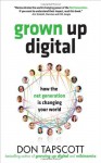 Grown Up Digital: How the Net Generation is Changing Your World - Don Tapscott