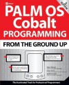 Palm OS Cobalt Programming from the Ground Up, Second Edition - Robert Mykland, Jim Keogh