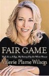 Fair Game: My Life as a Spy, My Betrayal by the White House - Valerie Plame Wilson