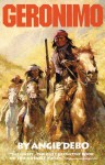 Geronimo: The Man, His Time, His Place - Angie Debo