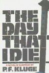 The Day That I Die: A Novel of Suspense - P.F. Kluge