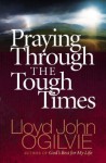 Praying Through the Tough Times - Lloyd John Ogilvie