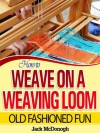 How To Weave On A Weaving Loom (Old Fashioned Fun) - Jack McDonogh, Richard Williams