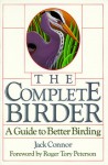 The Complete Birder: A Guide To Better Birding - Jack Connor